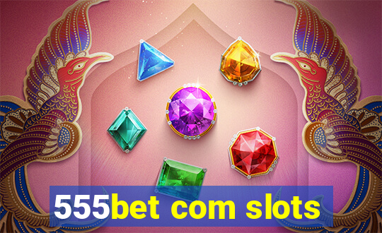 555bet com slots